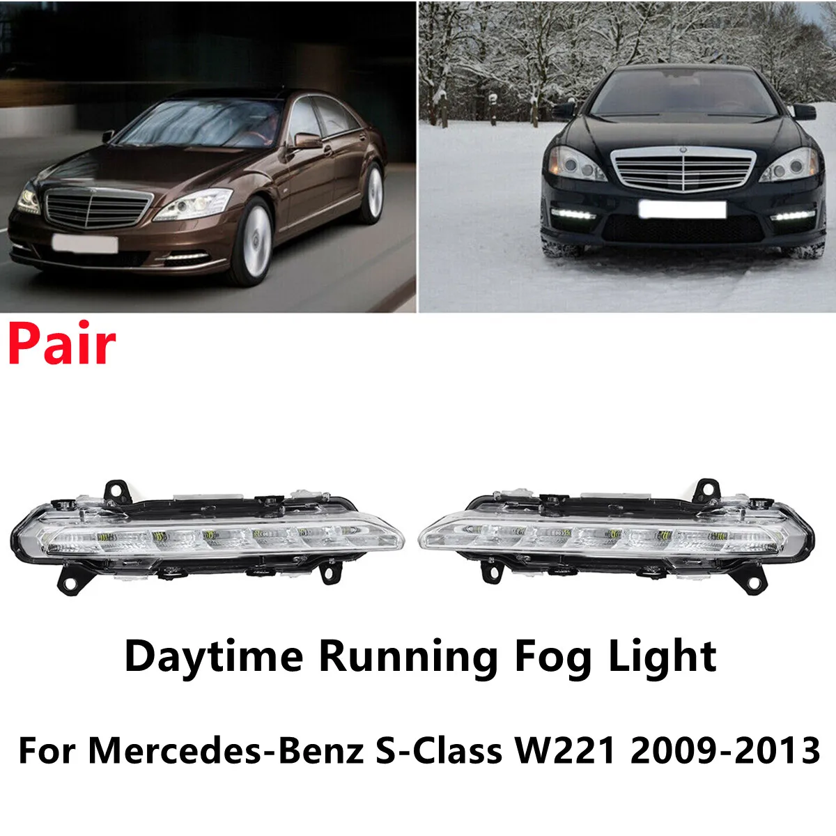 

Pair Car LED DRL Fog Lamp Daytime Running Light For Mercedes-Benz S-Class W221 C250 C300 C350 CL550 AMG CLS550 R350 2009-2013