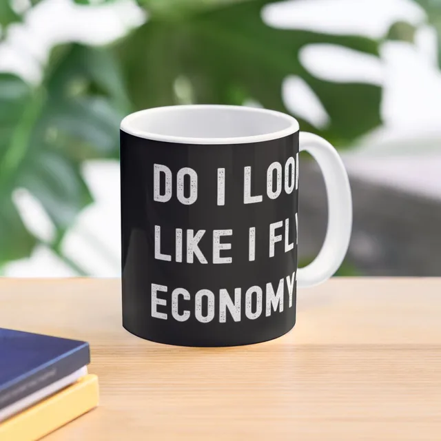 Do I Look Like I Fly Economy Funny First  Mug Design Gifts Image Coffee Photo Handle Round Printed Simple Drinkware Picture Tea 2
