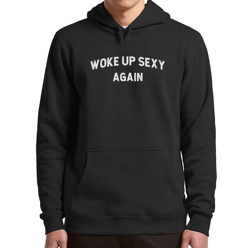 

Woke Up Sexy Again Hoodies Funny Humorous Saying Gift Men Clothing Unisex Soft Breathable Hooded Sweatshirt For Men Women