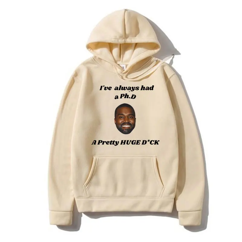 Funny Kanye West I've Always Had A Ph.d A Pretty Huge Meme Graphic Hoodie Male Hip Hop Rapper Sweatshirts Long Sleeve Pullover