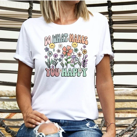 

Do What Makes You Happy Quote Cotton Tee Womens T Shirt Inspirational Tshirt Best Friend Gift Motivational Mothers Day Clothes