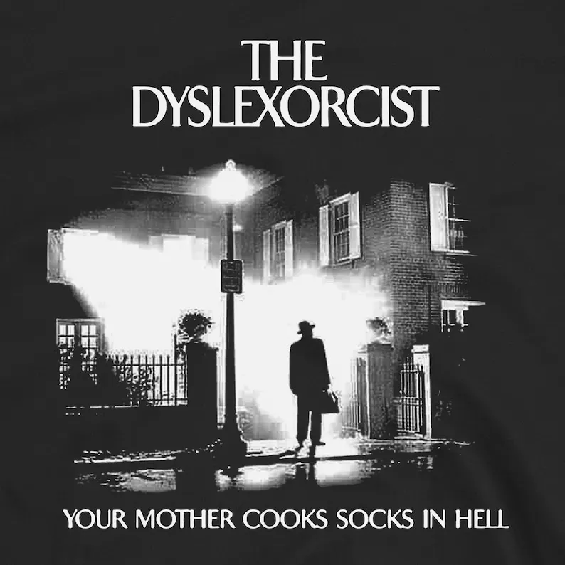 The Dyslexorcist T-Shirt Funny Horror Meme Tee