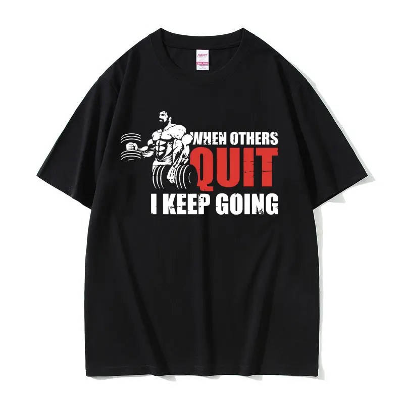 

Funny When Others Quit I Keep Going Meme Graphic T-shirt Male Casual Vintage Tshirt Tops Men Women Fitness Gym Oversized T Shirt