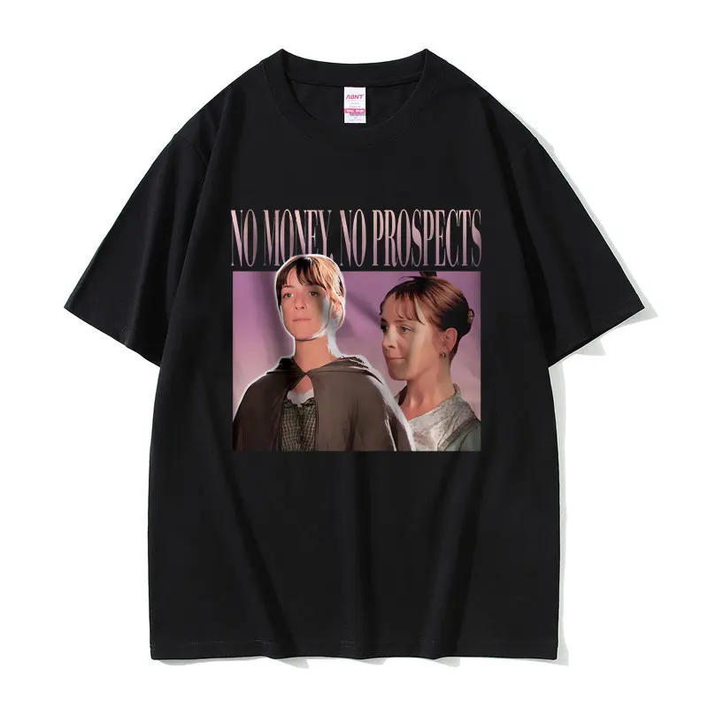 

Funny No Money No Prospects Graphic T-shirt Pride and Prejudice Print Tshirt Men Women Vintage Casual Pure Cotton Short Sleeve