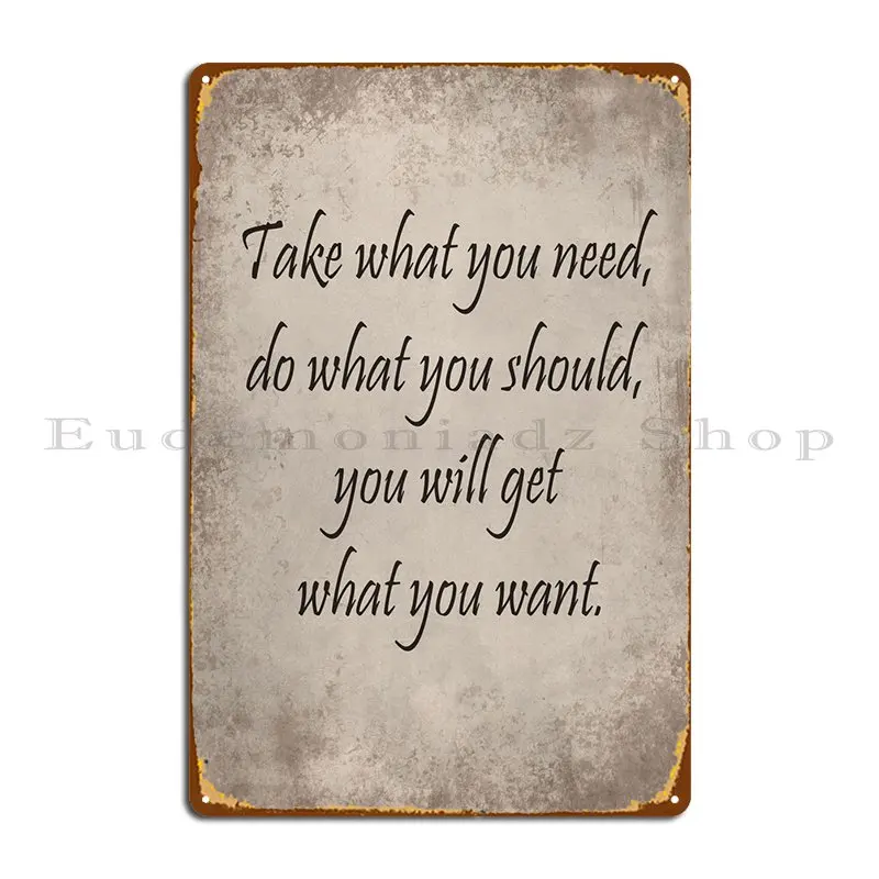 

Get What You Want Metal Plaque Poster Club Club Bar Cave Designs Garage Tin Sign Poster