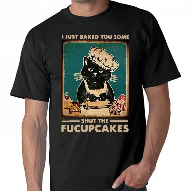 

Black Cat I Just Baked You Some Shut The Fucupcakes TShirt Men Women Summer Short-sleev Fashion Casual Tee Funny Graphic Tops