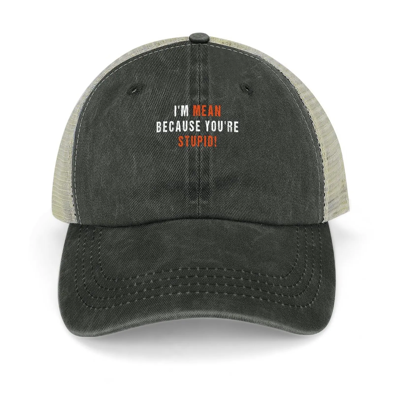 

I'M Mean Because You'Re Stupid Sarcastic Humor Graphic Novelty Heavy Duty Funny T Shirt Cowboy Hat