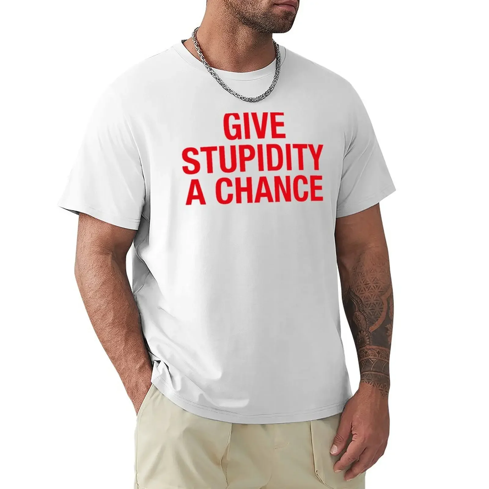 

Give Stupidity A Chance T-shirt vintage quick drying summer tops tshirts for men