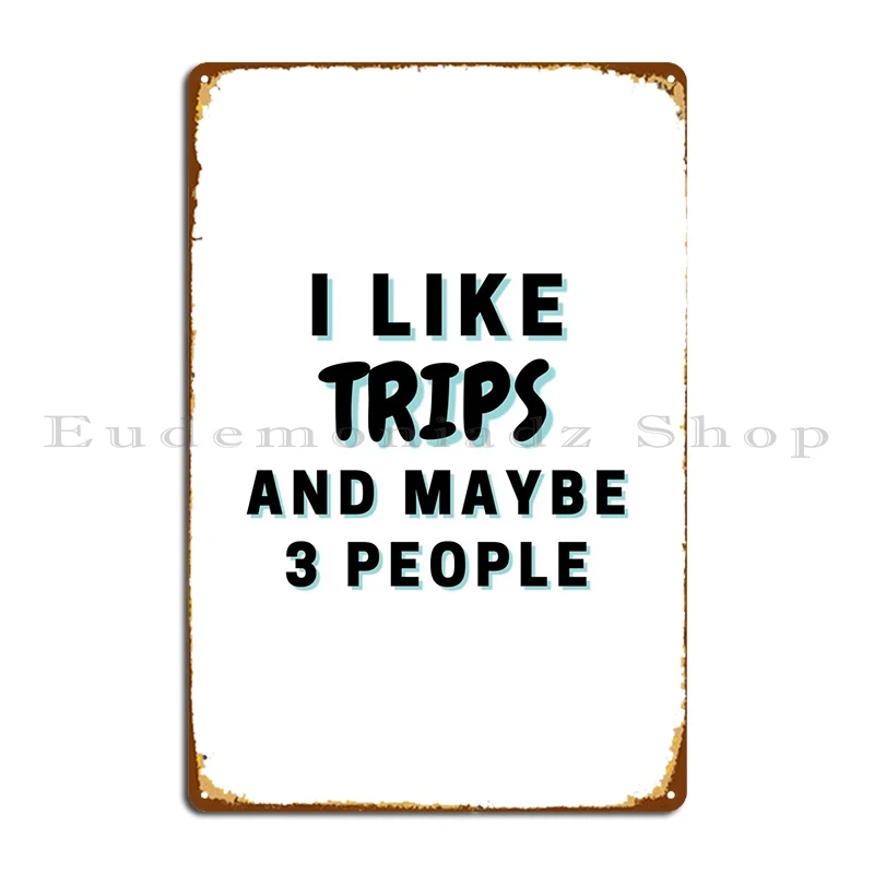 

I Like Trips And Maybe 3 Metal Sign Cinema Garage Pub Create Club Tin Sign Poster