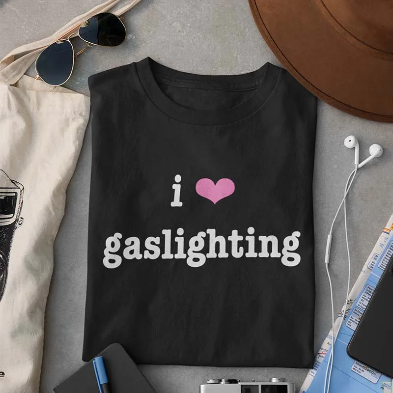 

I Love Gaslighting T Shirt 2022 Meme Classic Tshirt Women Women Casual Streetwear Tee Tops 100% Cotton T-Shirt Clothing