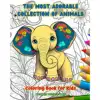 The Most Adorable Collection of Animals - Coloring Book for Kids - Creative and Cute Scenes from the Animal World (Paperback) 1
