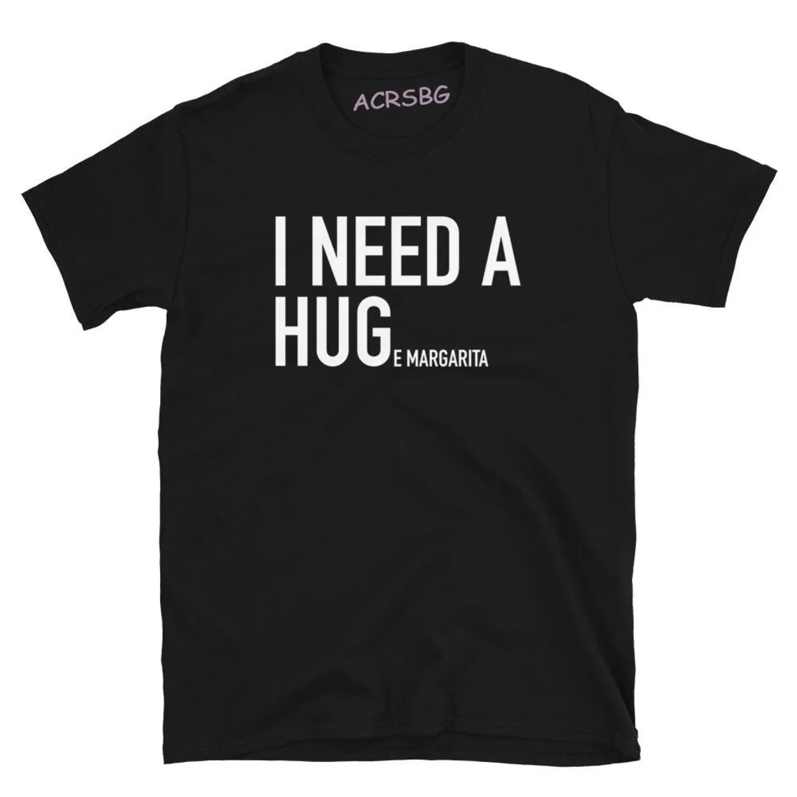 

I Need A Hug E Margarita Men Letters Print T Shirts Cool Fashion 100% Cotton Tops Tee Unisex Plus Size O-Neck Casual Clothes