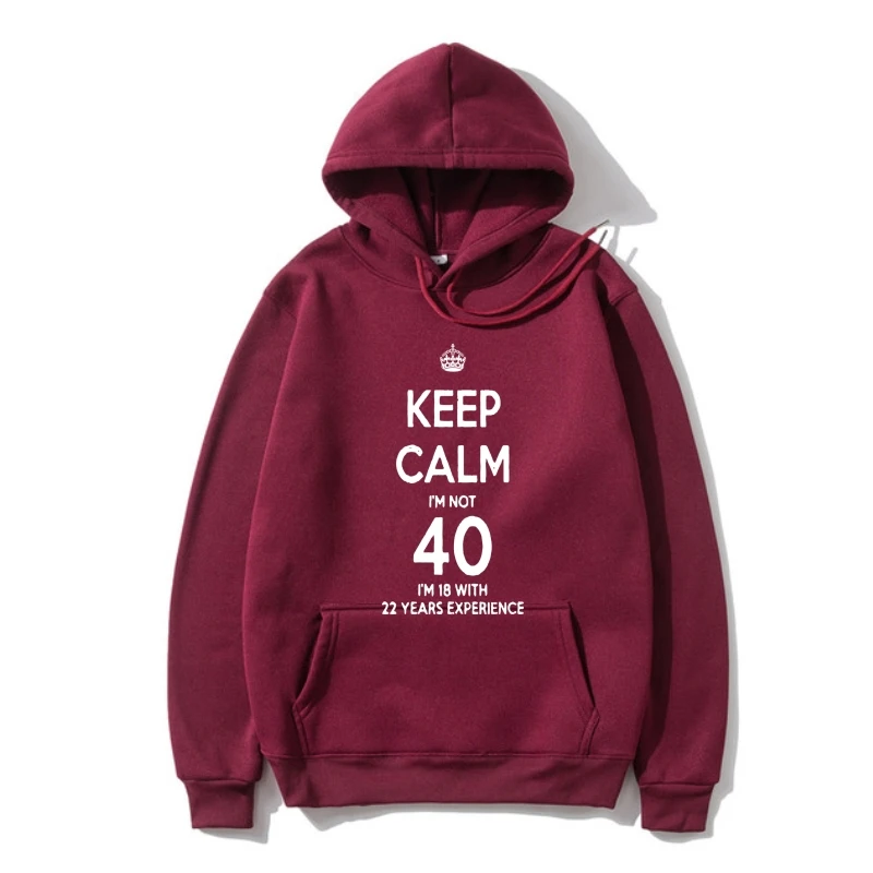 

Keep Calm I'm No 40 I'm 18 With 22 Years Experience Hoodie 1974 40th Birthday Cool Unisex Pride Hoodie Men Casual New