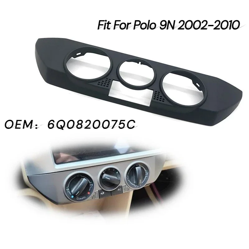 Car Front Dashboard AC Heater Control Panel Trim Cover Cap Fit for Polo 9N 2002-2010 6Q0820075C 1QA