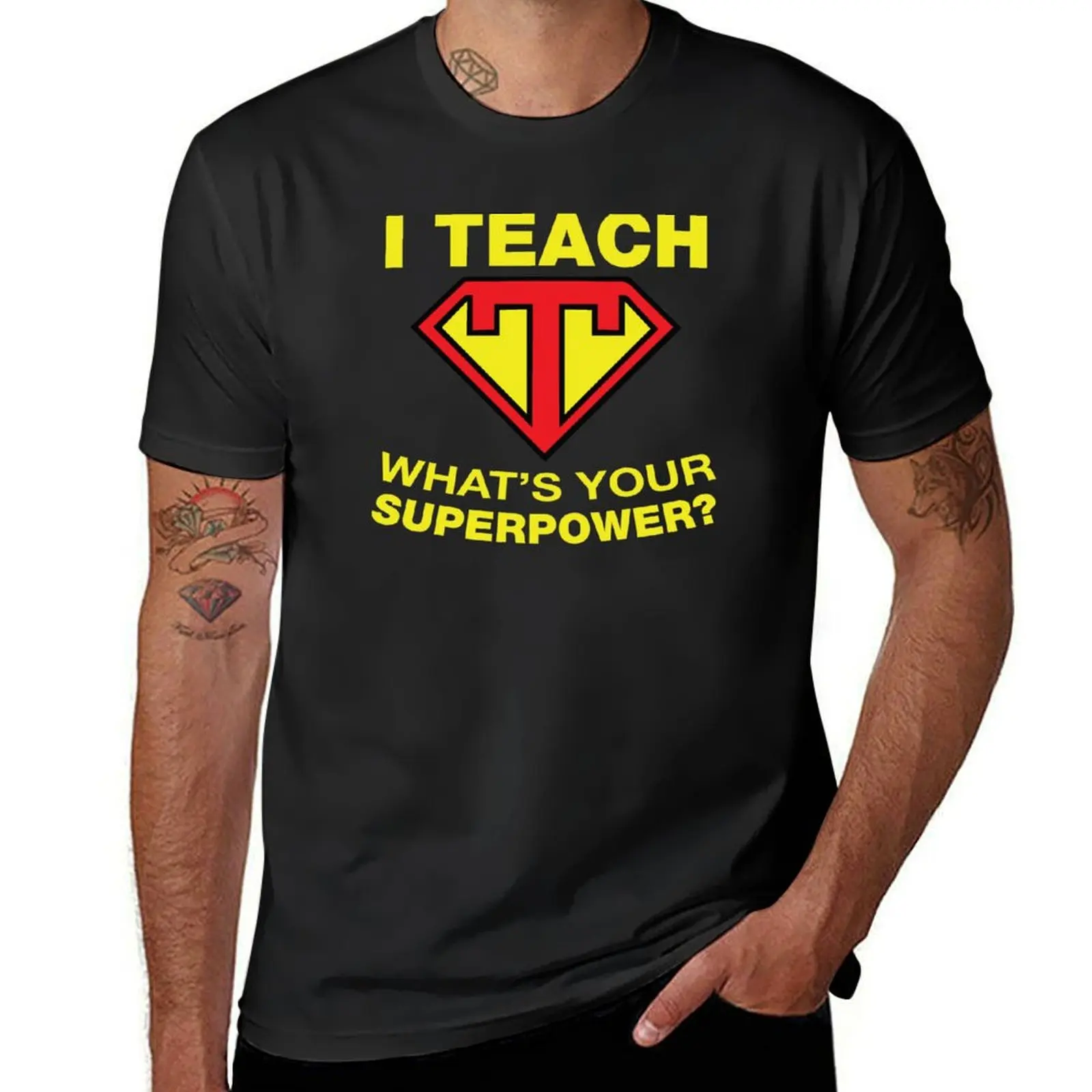 I Teach, What's Your Superpower? T-Shirt customs oversizeds heavyweights shirts graphic tees plain t shirts men