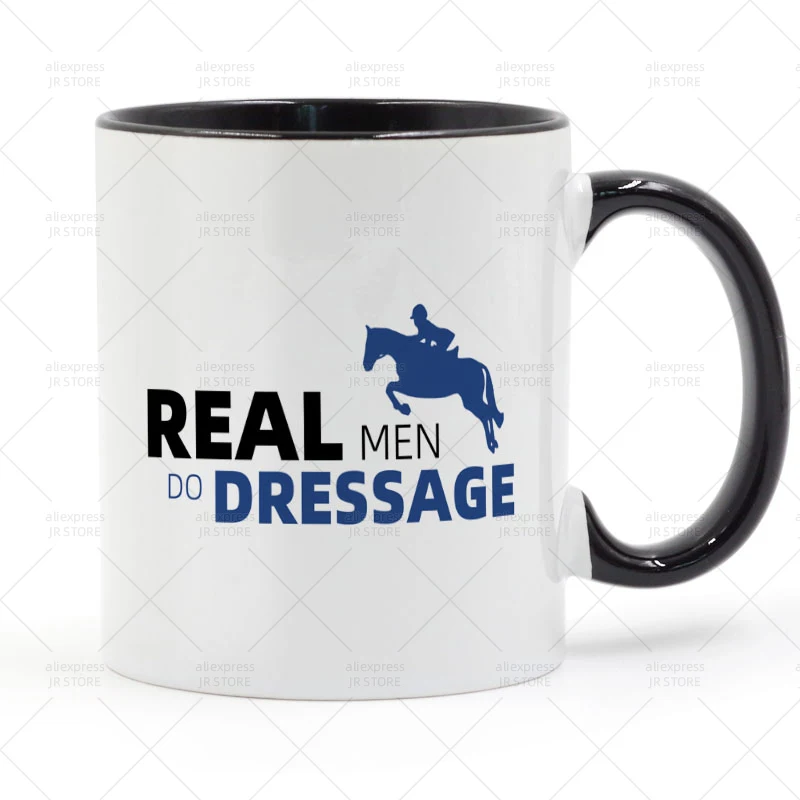 

REAL MEN DO DRESSAGE Mug Ceramic Cup Gifts 11oz