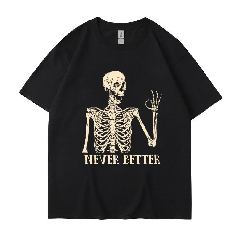 

Skeleton Never Better Funny Skulls Print T Shirt Men Women Gothic Punk T-Shirts Oversized Retro Harajuku Cotton Tees Streetwear