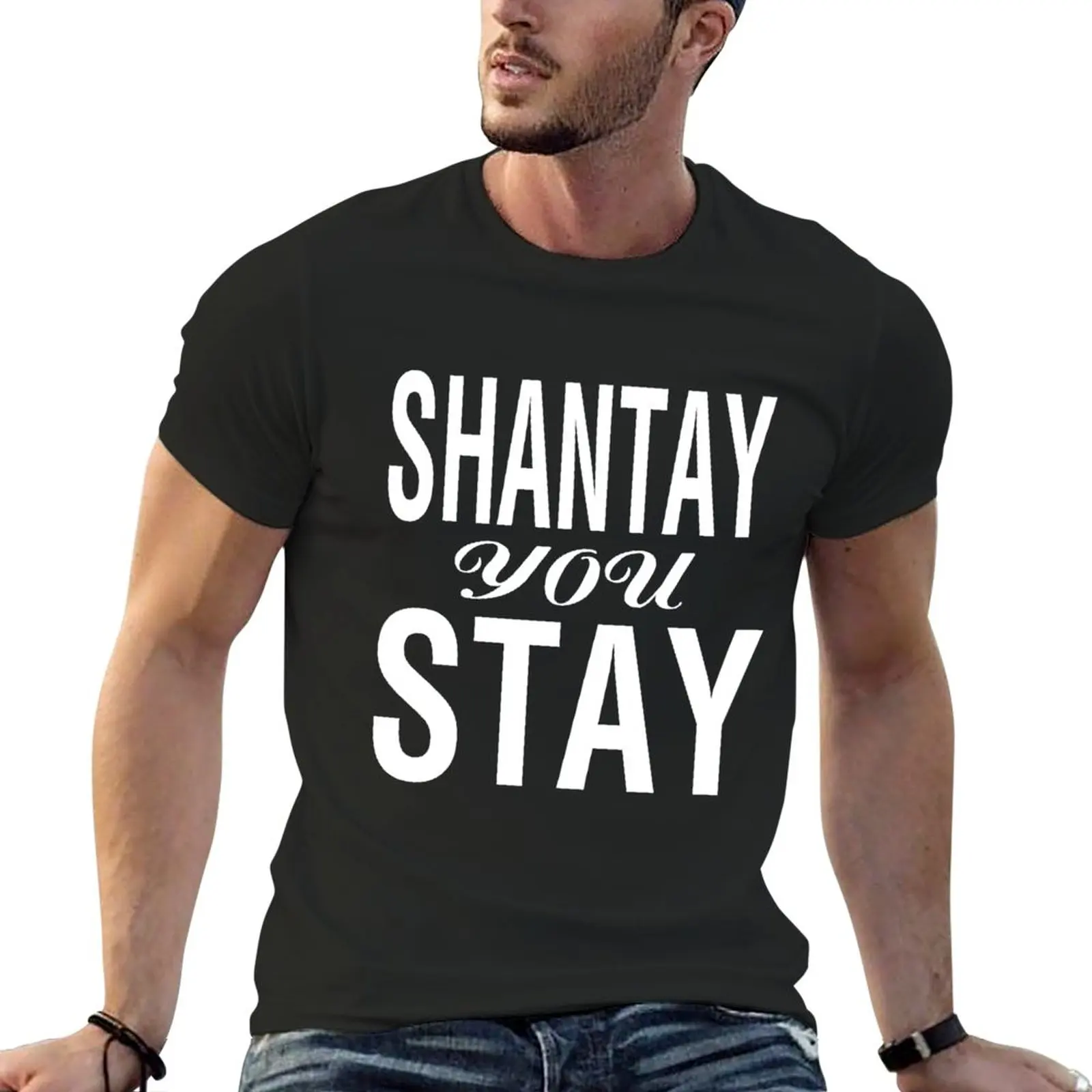 

SHANTAY YOU STAY (WH) T-Shirt graphics summer clothes customs mens t shirts