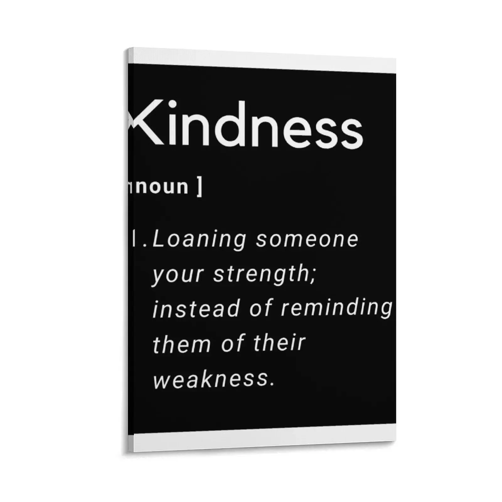 

Kindness: Loaning someone your strength; instead of reminding them of their weakness. Canvas Painting posters wall art