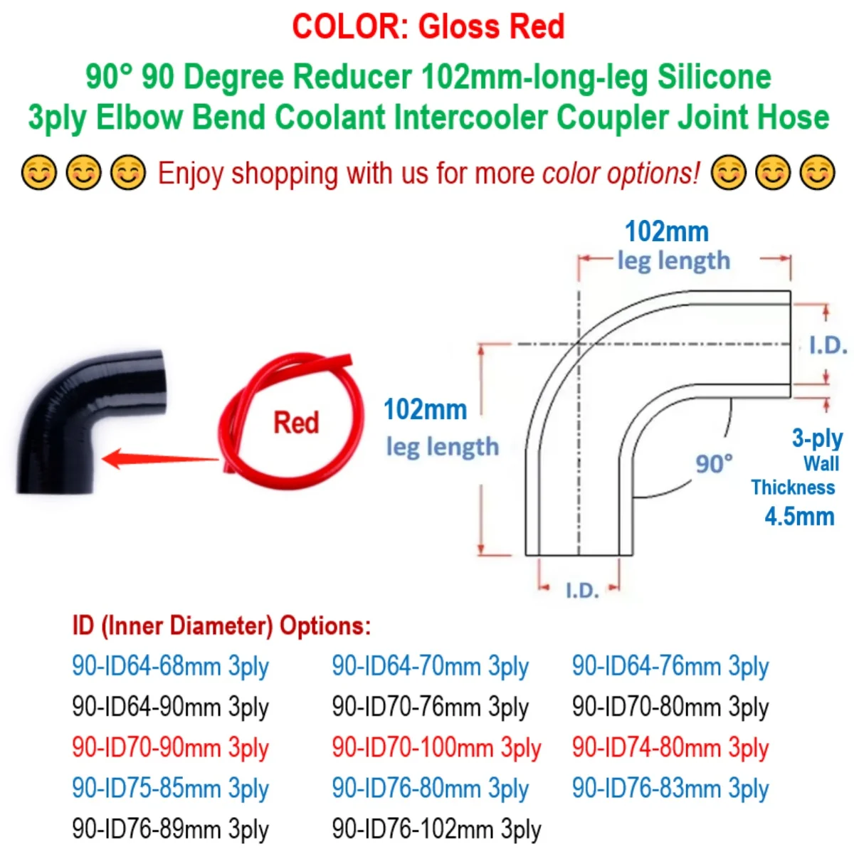 

Gloss Red 90° 90 Degree Reducer Elbow ID 64 68 70 74 75 76 80 83 85 89 90 100 102 mm Silicone Coupler Hose 3ply 102mm-long-leg