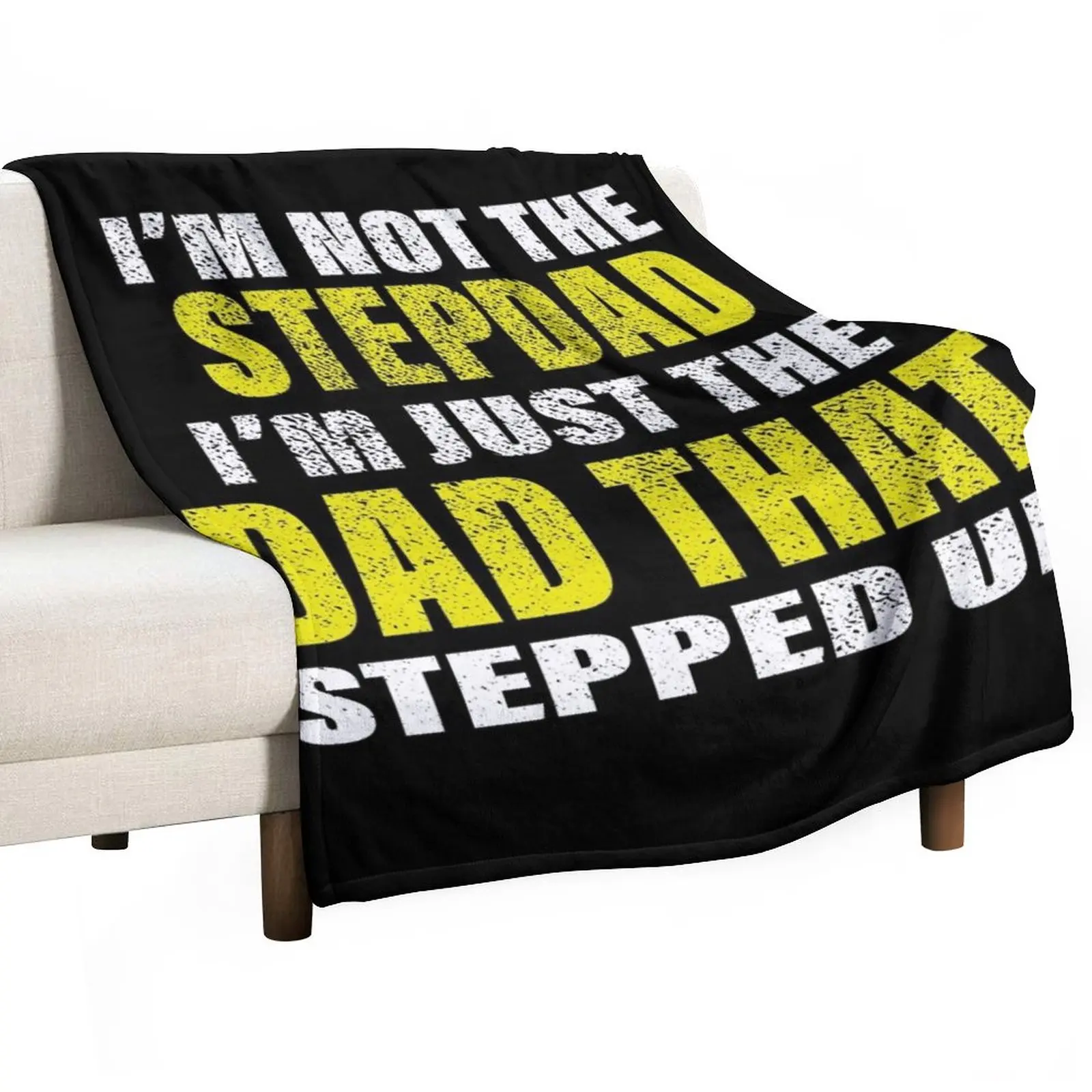 

New Gifts For Stepdads - Fathers - Dads - I'M NOT THE STEPDAD I'M THE DAD THAT STEPPED UP Throw Blanket sofa bed