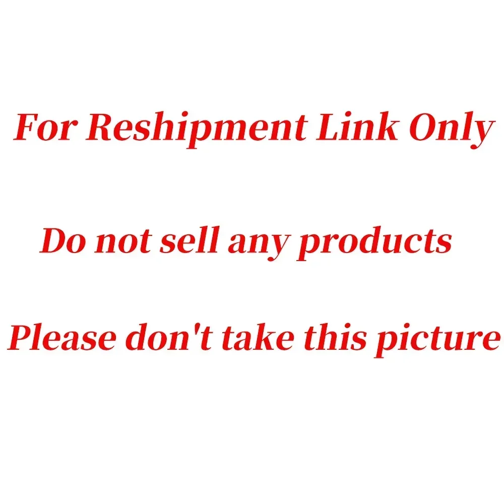 

Note ! This link is Reshipment Link ! ! ! shipping fee Please don't take this link at will !