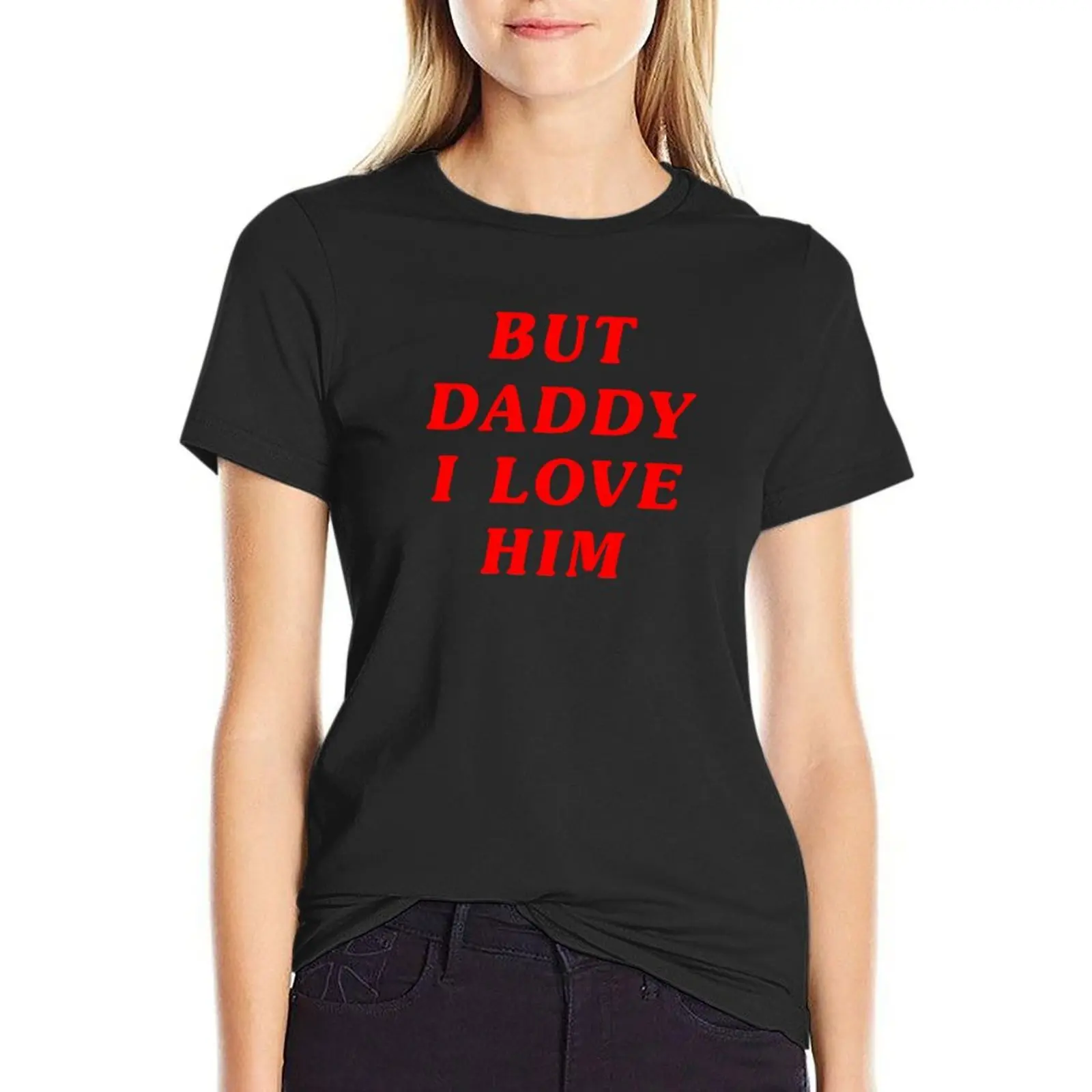 But Daddy I Love Him T-Shirt Blouse Short sleeve tee Women clothes