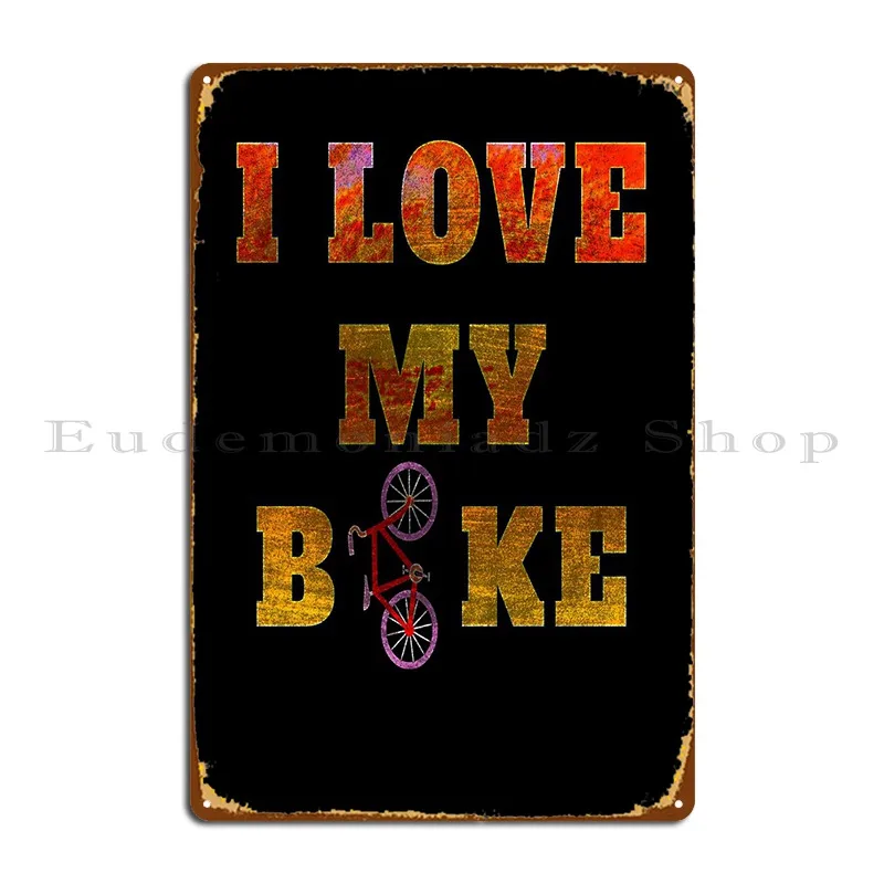 

I Love My Bike For Bike Metal Plaque Poster Cinema Pub Plaques Iron Wall Mural Tin Sign Poster