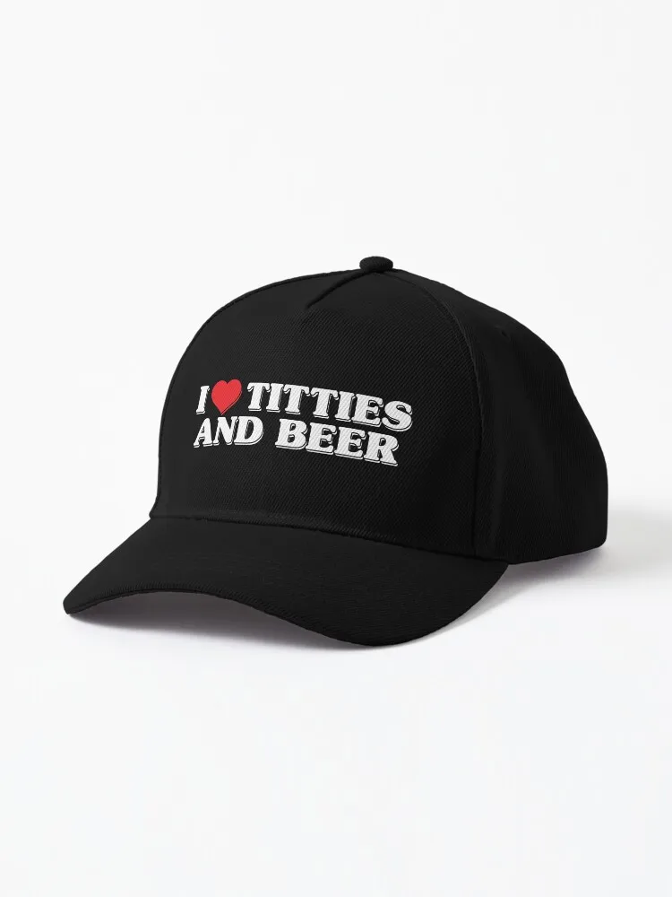 

i love titties and beer Cap