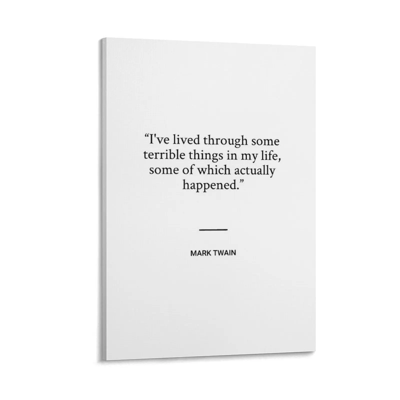 

Mark Twain - I've lived through some terrible things in my life, some of which actually happened. Canvas Painting