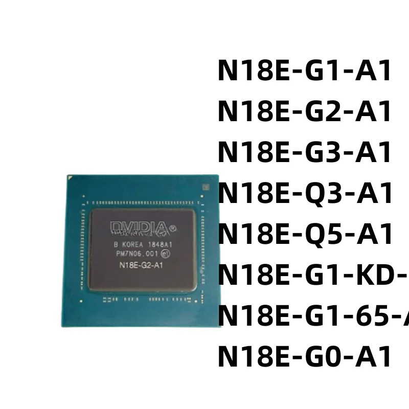 

1pcs/lot New Original N18E-G0-A1 N18E-G1-A1 N18E-G2-A1 N18E-G3-A1 N18E-Q3-A1 N18E-Q5-A1 N18E-G1-KD-A1 N18E-G1-65-A1 BGA Chipset