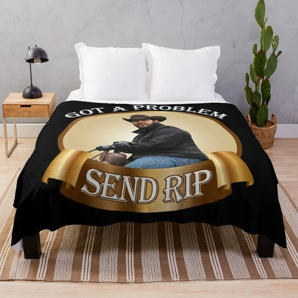 

Rip Wheeler Got A Problem Send Rip Rip Wheeler Cool Trending American TV series Dutton Ranch Classic Throw Blanket