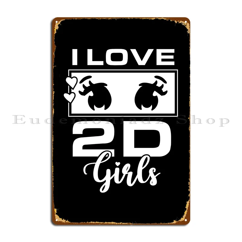 

I Love 2d Girls Metal Plaque Poster Garage Iron Mural Kitchen Cinema Tin Sign Poster