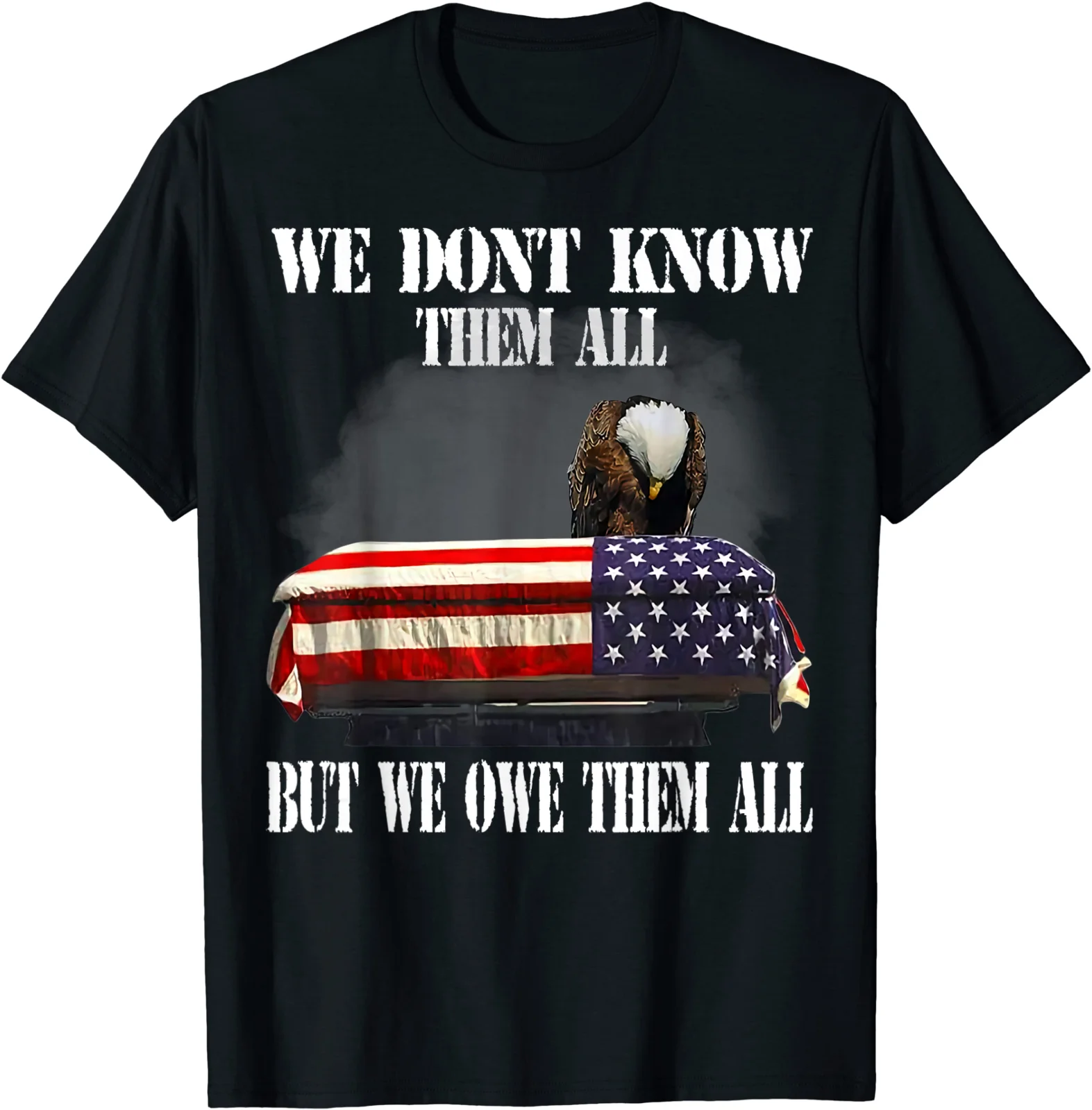 

We Don't Know Them All But We Owe Them All Veteran T-Shirt S-3XL