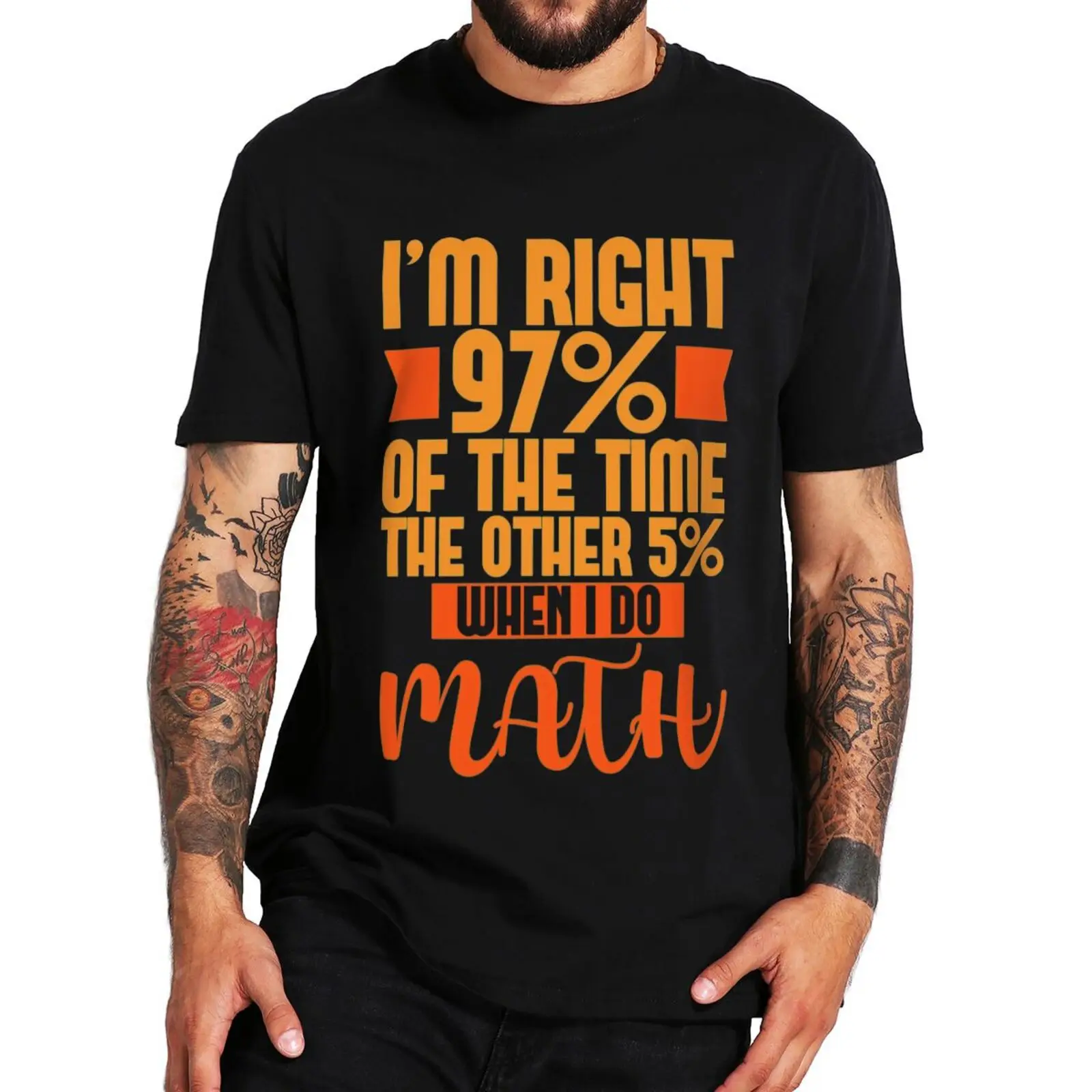 

I'm Right 97% Of The Time The Other 5% When I Do Math T-shirt Funny Joke Tee Casual 100% Cotton T Shirt EU Size