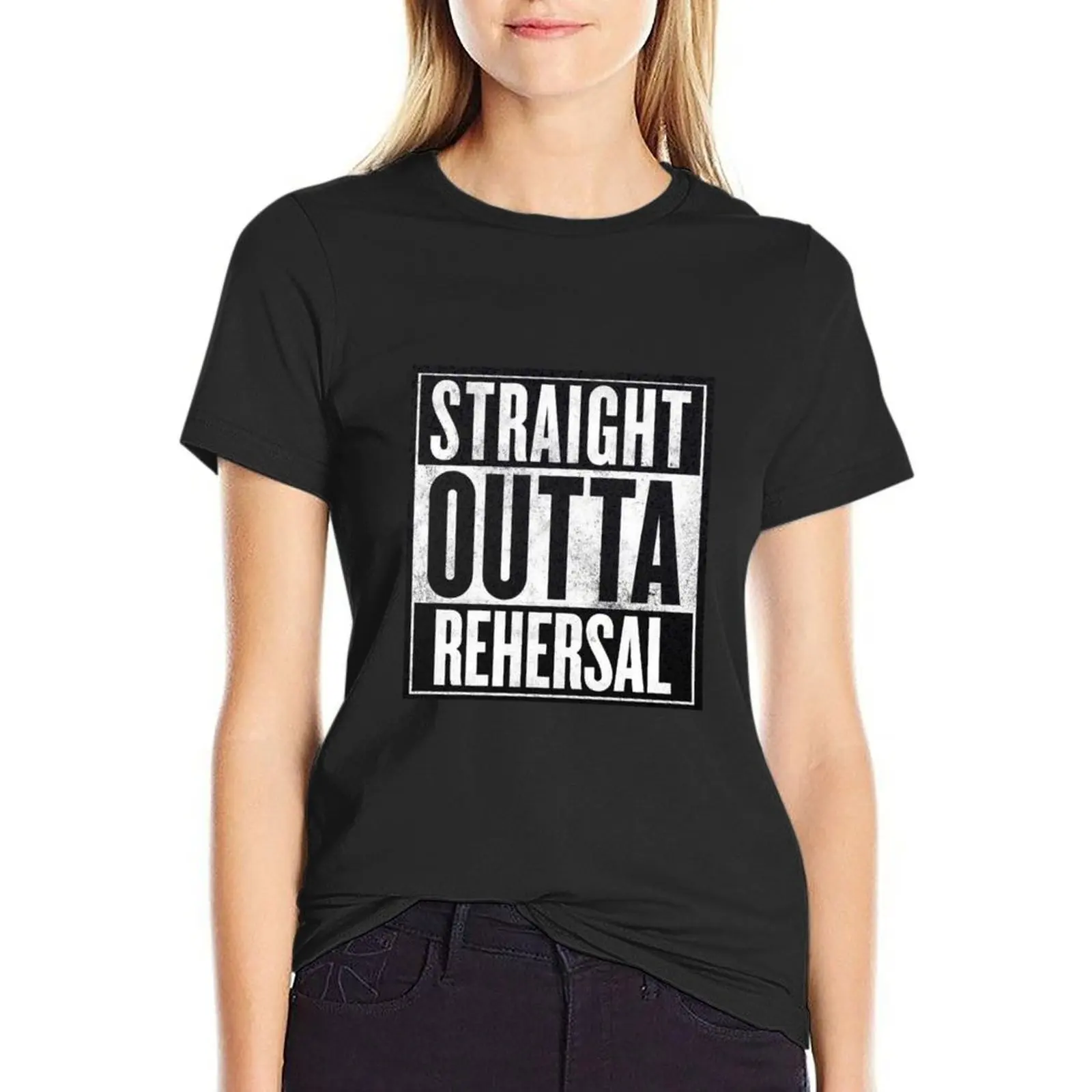 

Straight Outta Rehearsal T-Shirt graphics cute clothes hippie clothes workout shirts for Women