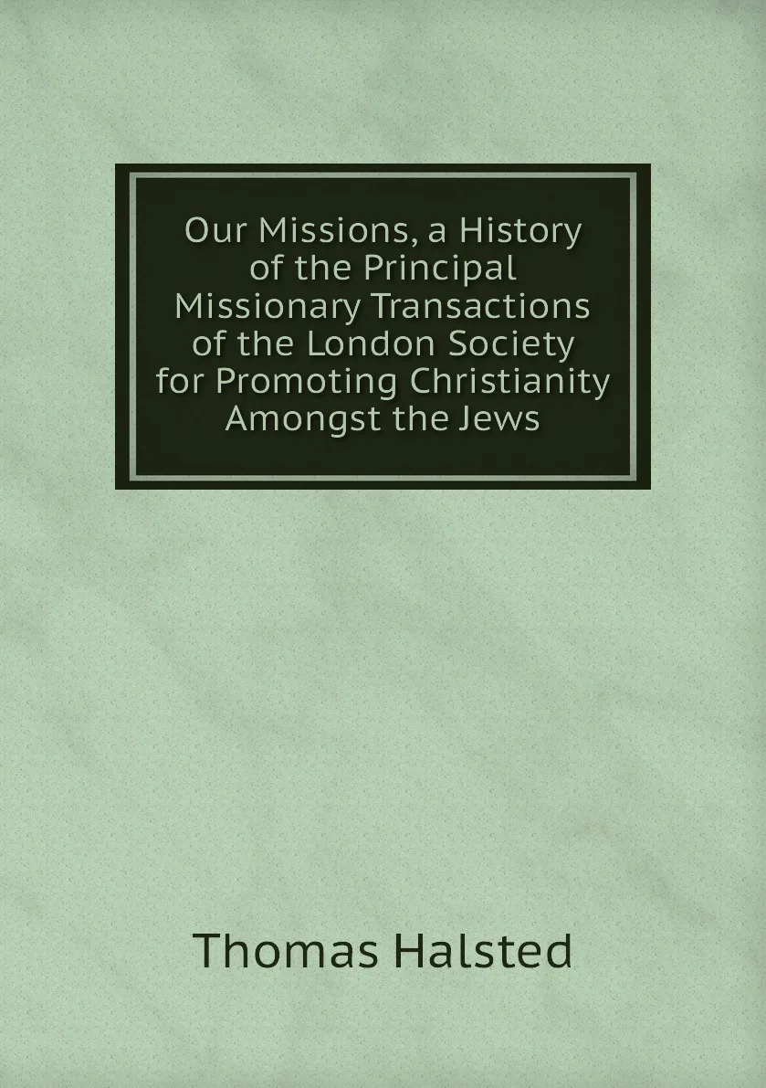 Книга Our Missions a History of the Principal Missionary Transactions London Society for Promoting Christianity |