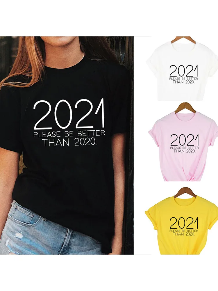 

2021 Please Be Better Than 2020 Print Women Harajuku Short Sleeve T Shirt Summer Casual Funny O-Neck Tops Tees Camisetas Mujer