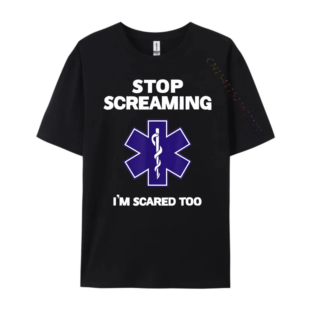 STOP SCREAMING IM SCARED TOO NEW YEAR DAY Pure Cotton O Neck Tops & Tees Short Sleeve Funny Tops Shirts Latest Letter Tshirts STOP SCREAMING IM SCARED TOO funny EMT gift EMS Paramedic black