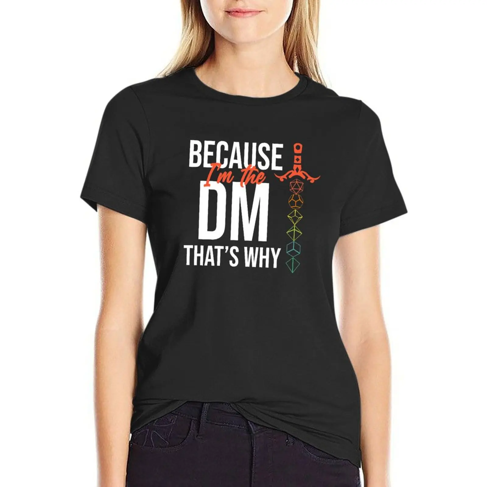 

Because Im The DM Thats Why Dungeon Master T-Shirt animal print shirt for girls vintage clothes plain t shirts for Women