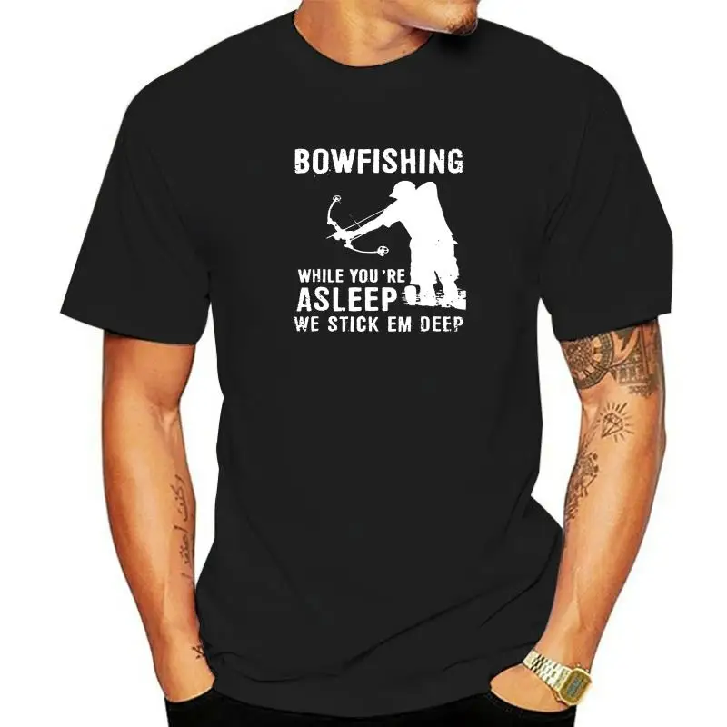 

Bowfishing While You're Asleep We Stick Em Deep Tshirt 3D Style Tees Cotton Men T Shirt Gift o-neck