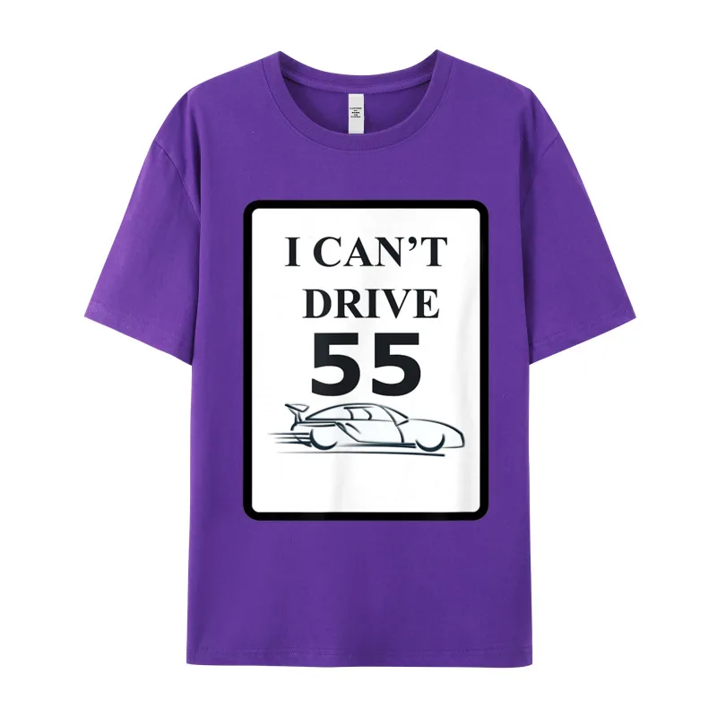 I CANT DRIVE 55 Funny Adult Latest Printing Tees Crewneck Lovers Day Cotton T-shirts Hip hop Short Sleeve Tee-Shirts I CANT DRIVE 55 Funny Gift T-Shirt__18737 purple