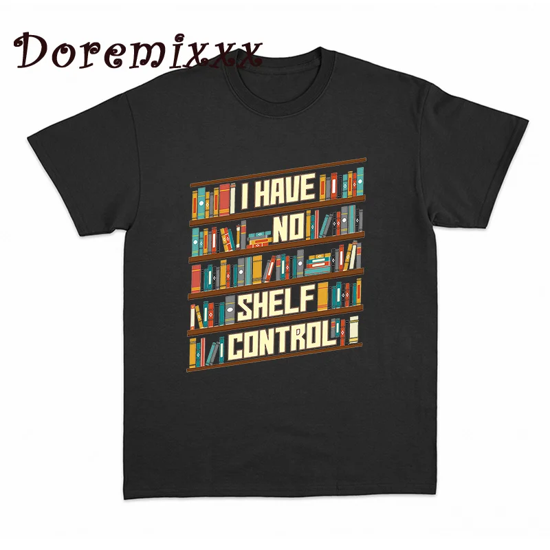 

I Have No Shelf Control T Shirt 100% Cotton Unisex Funny T Shirt Women Men Clothing Streetwear Aesthetic Clothes Vintage Tees