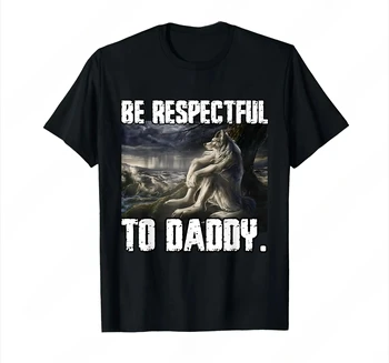 Be Respectful To Daddy Funny Alpha Were Wolf Funny Wolf Meme T-Shirt Prevailing Soft Short Sleeves Tee Round Neck T Shirt Women 1