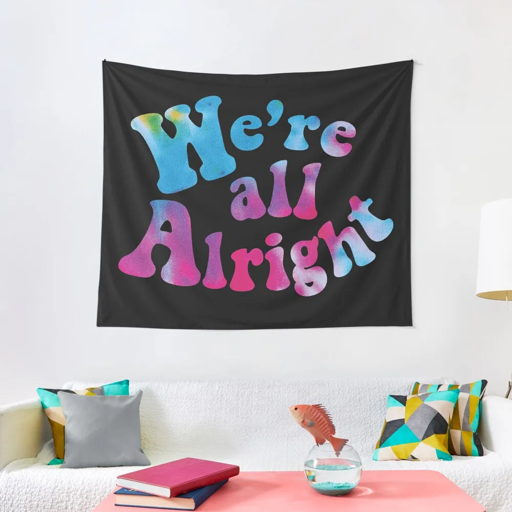 

We're all Alright Tapestry Living Room Decoration Nordic Home Decor Decoration Aesthetic Home And Comfort Decor Tapestry