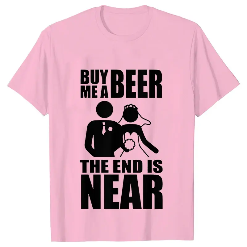 Buy Me A Beer The End Is Near Groom Bride Bachelor Wedding Party T Shirts Streetwear Short Sleeve Unisex Tees Summer T-shirt - Image 9