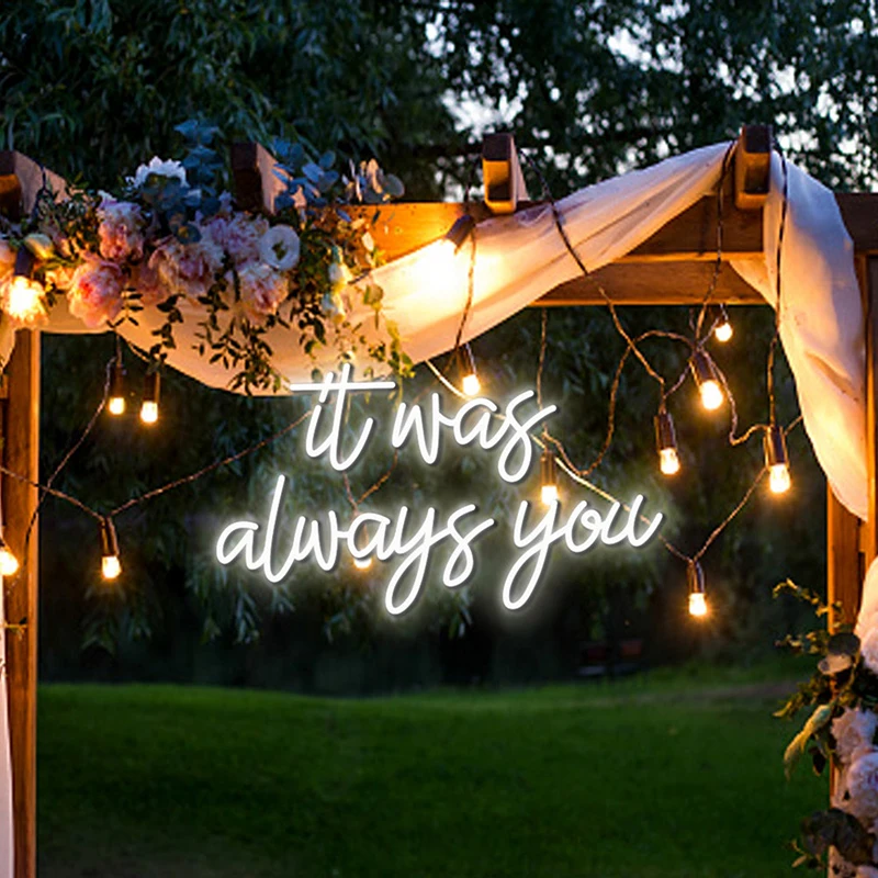 

It Was Always You Custom Neon Sign Engagement Party Wedding Decor Light Signs Personalized Valentines Day Gifts Night Lights