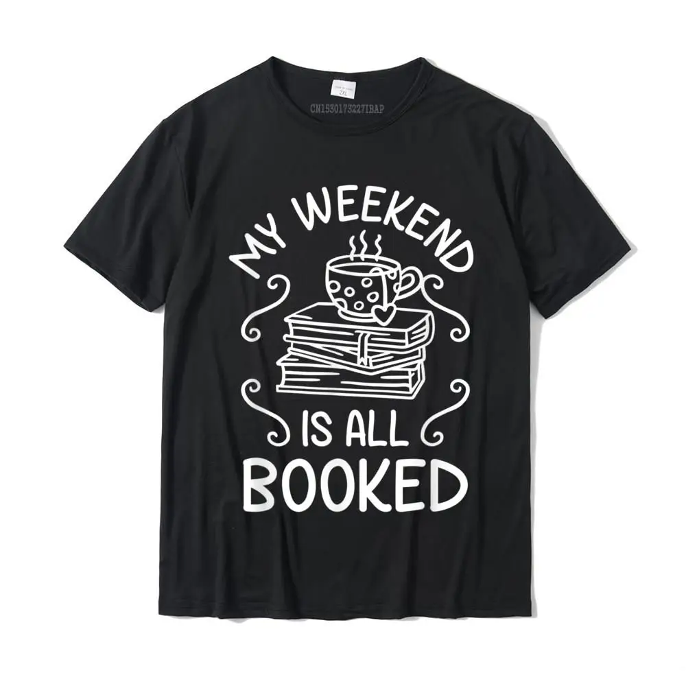 

My Weekend Is All Booked Funny Cute Book Reader T-Shirt Summer Cotton Man Tops Tees Fashionable Cheap T Shirts
