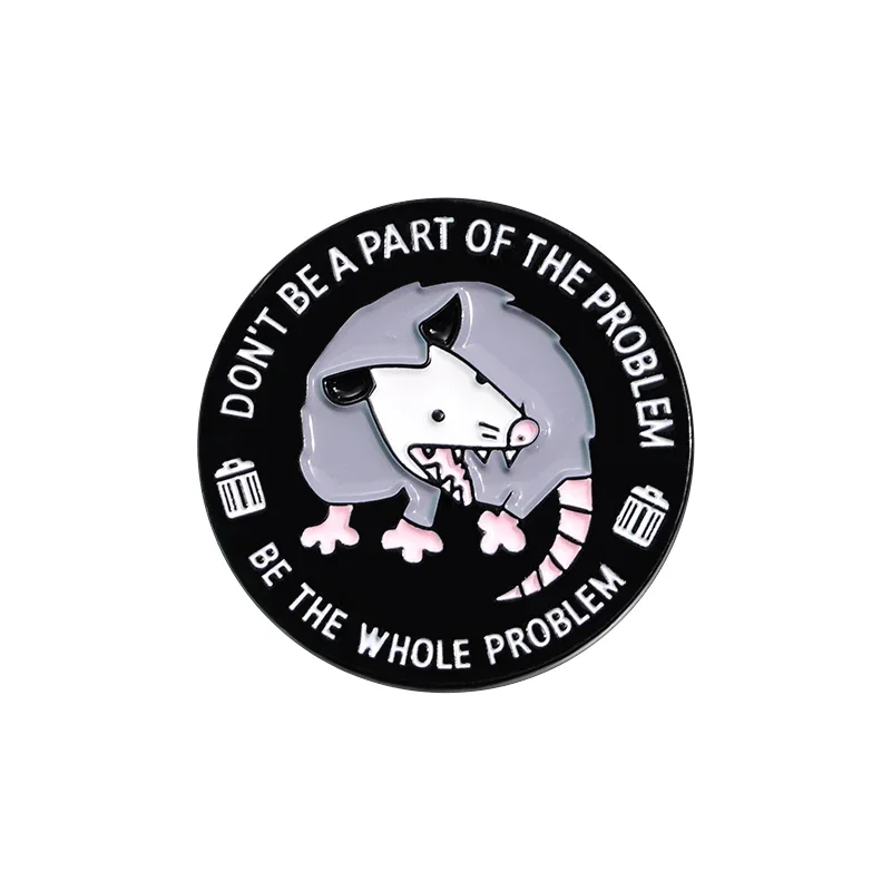 Seien Sie nicht Teil des Problems, sei das ganze Problem Emaille Pins Cartoon Possum Broschen Schmuck Tasche Revers Abzeichen lustige Accessoires