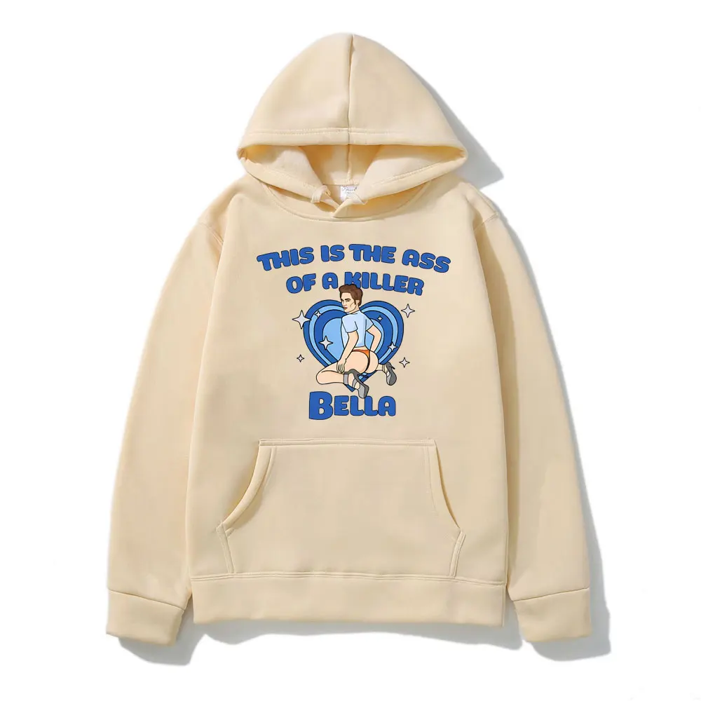 This Is The Ass of A Killer Bella Hoodies Funny Graphics Print Hoodie Men Women's Casual Oversized Streetwear Tracksuit Pullover